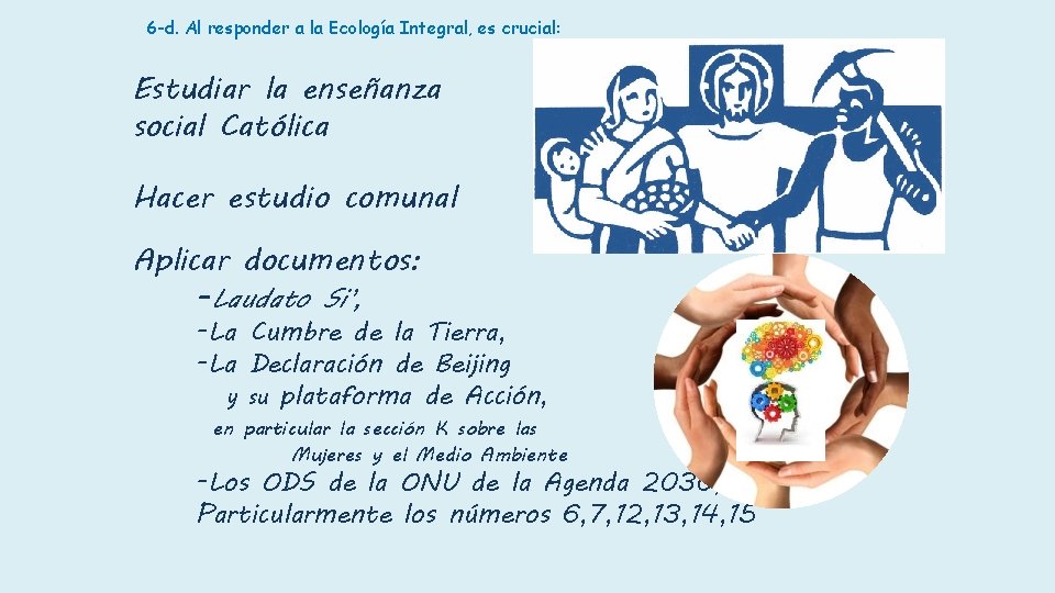 6 -d. Al responder a la Ecología Integral, es crucial: Estudiar la enseñanza social