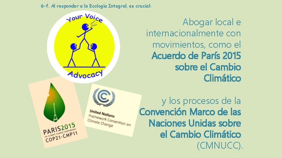 6 -f. Al responder a la Ecología Integral, es crucial: Abogar local e internacionalmente