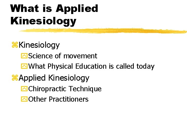 What is Applied Kinesiology z. Kinesiology y. Science of movement y. What Physical Education