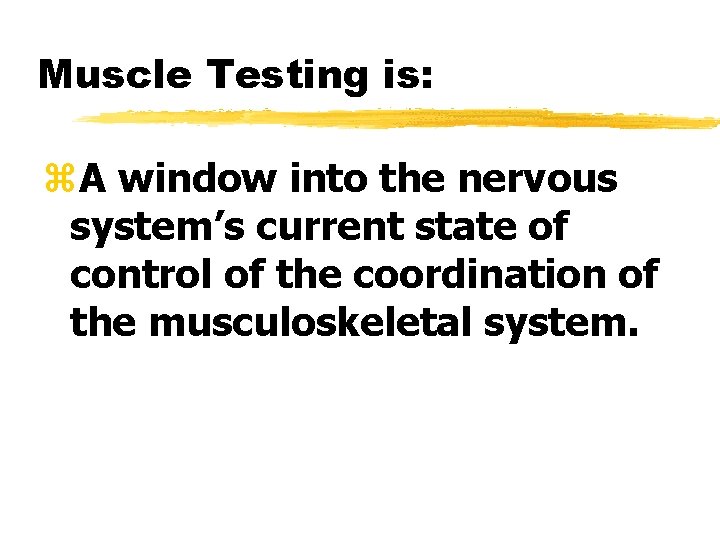 Muscle Testing is: z. A window into the nervous system’s current state of control