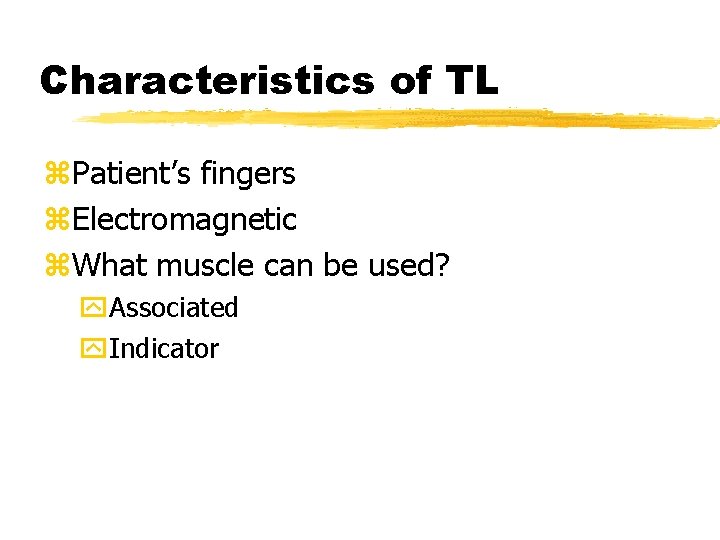 Characteristics of TL z. Patient’s fingers z. Electromagnetic z. What muscle can be used?