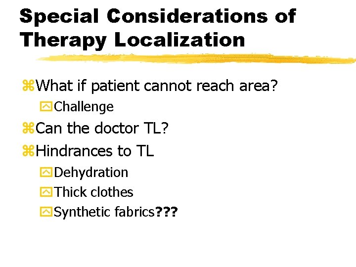 Special Considerations of Therapy Localization z. What if patient cannot reach area? y. Challenge