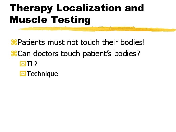 Therapy Localization and Muscle Testing z. Patients must not touch their bodies! z. Can