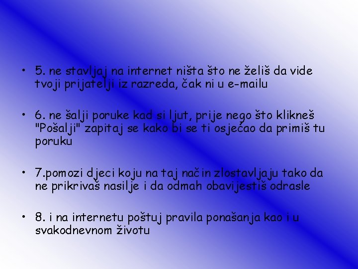  • 5. ne stavljaj na internet ništa što ne želiš da vide tvoji