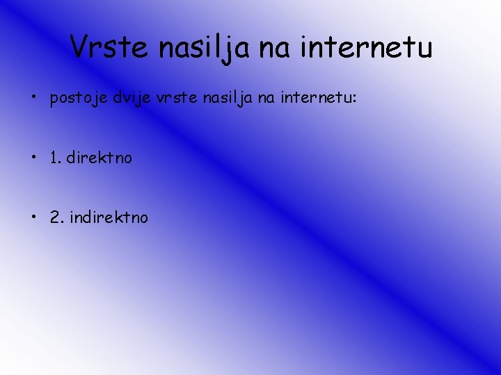 Vrste nasilja na internetu • postoje dvije vrste nasilja na internetu: • 1. direktno