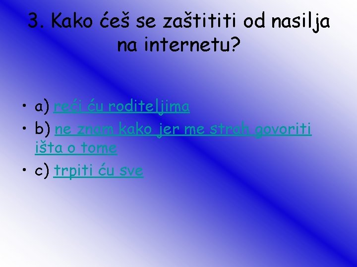 3. Kako ćeš se zaštititi od nasilja na internetu? • a) reći ću roditeljima