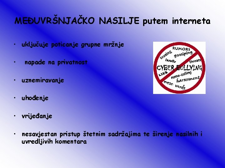 MEĐUVRŠNJAČKO NASILJE putem interneta • uključuje poticanje grupne mržnje • napade na privatnost •