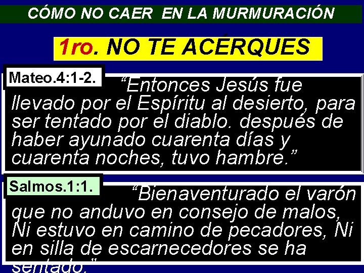 CÓMO NO CAER EN LA MURMURACIÓN 1 ro. NO TE ACÉRQUES Mateo. 4: 1