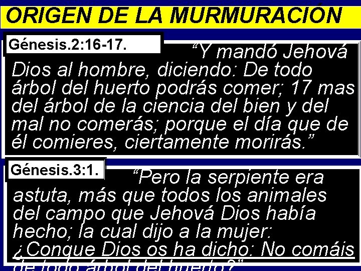 ORIGEN DE LA MURMURACIÓN Génesis. 2: 16 -17. “Y mandó Jehová Dios al hombre,