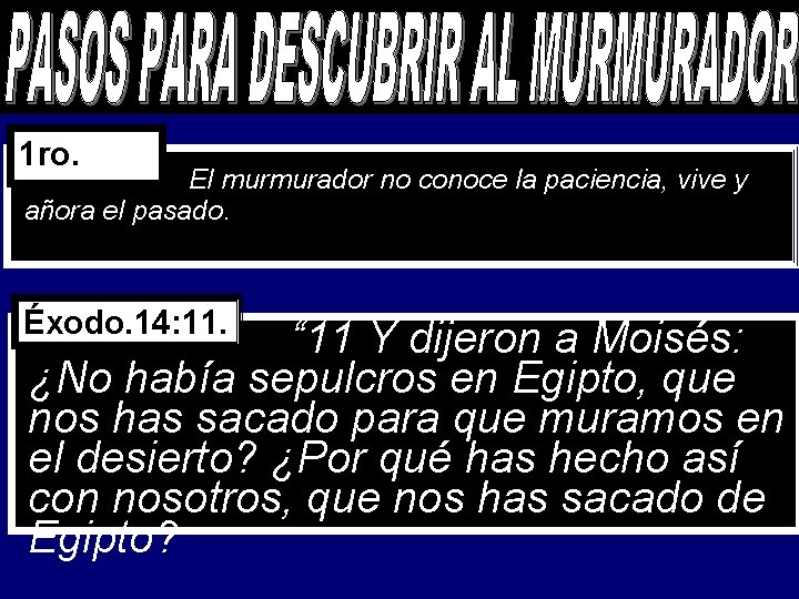 1 ro. El murmurador no conoce la paciencia, vive y añora el pasado. Éxodo.