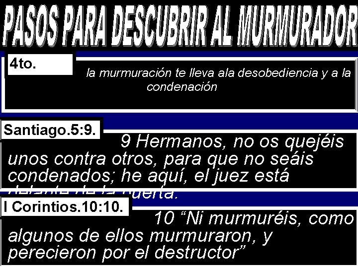 4 to. la murmuración te lleva ala desobediencia y a la condenación Santiago. 5: