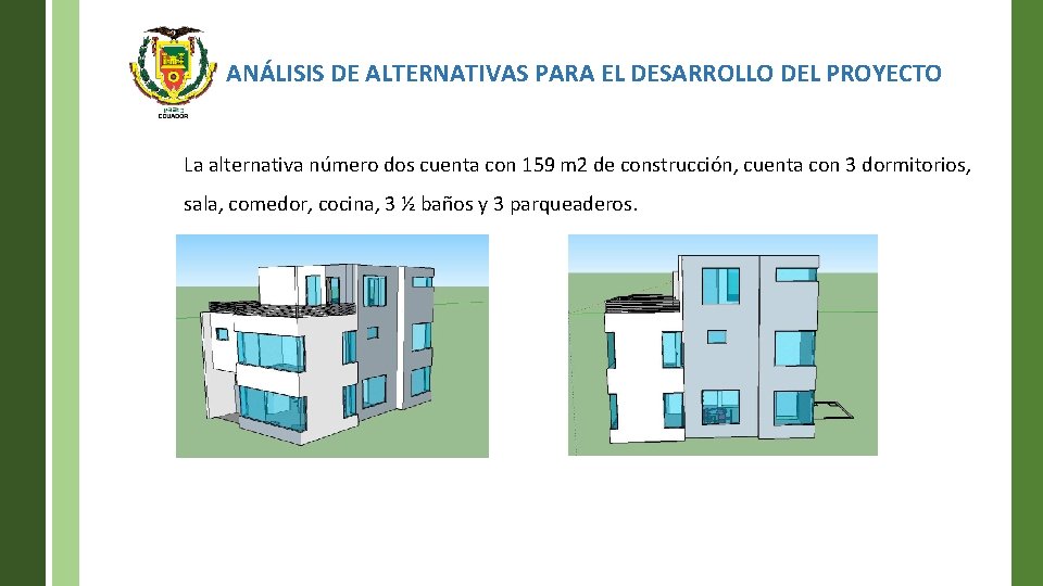 ANÁLISIS DE ALTERNATIVAS PARA EL DESARROLLO DEL PROYECTO La alternativa número dos cuenta con