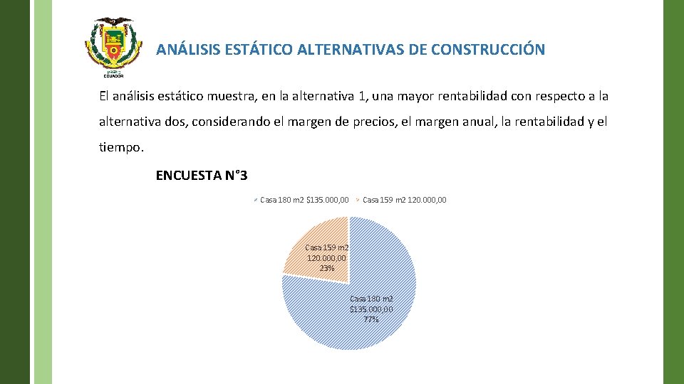 ANÁLISIS ESTÁTICO ALTERNATIVAS DE CONSTRUCCIÓN El análisis estático muestra, en la alternativa 1, una