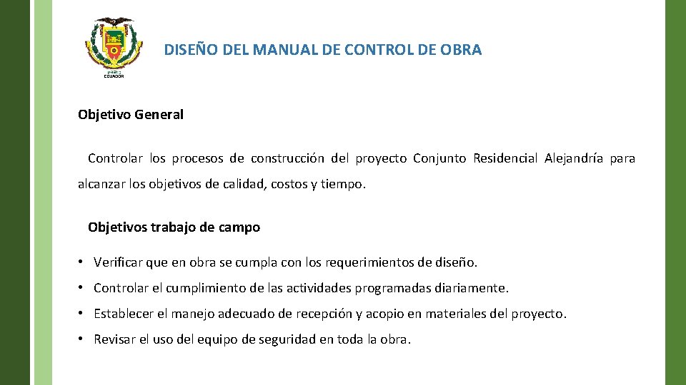 DISEÑO DEL MANUAL DE CONTROL DE OBRA Objetivo General Controlar los procesos de construcción
