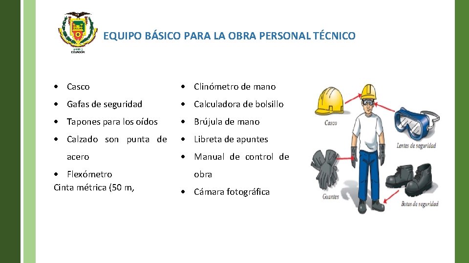 EQUIPO BÁSICO PARA LA OBRA PERSONAL TÉCNICO Casco Clinómetro de mano Gafas de seguridad