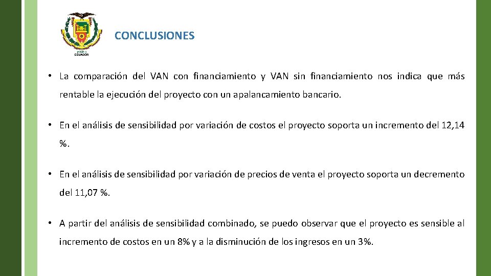 CONCLUSIONES • La comparación del VAN con financiamiento y VAN sin financiamiento nos indica