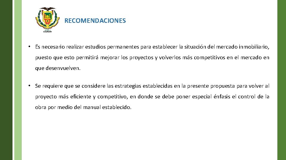 RECOMENDACIONES • Es necesario realizar estudios permanentes para establecer la situación del mercado inmobiliario,