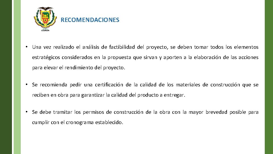 RECOMENDACIONES • Una vez realizado el análisis de factibilidad del proyecto, se deben tomar