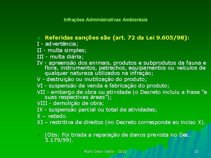 Infrações Administrativas Ambientais Referidas sanções são (art. 72 da Lei 9. 605/98): I -