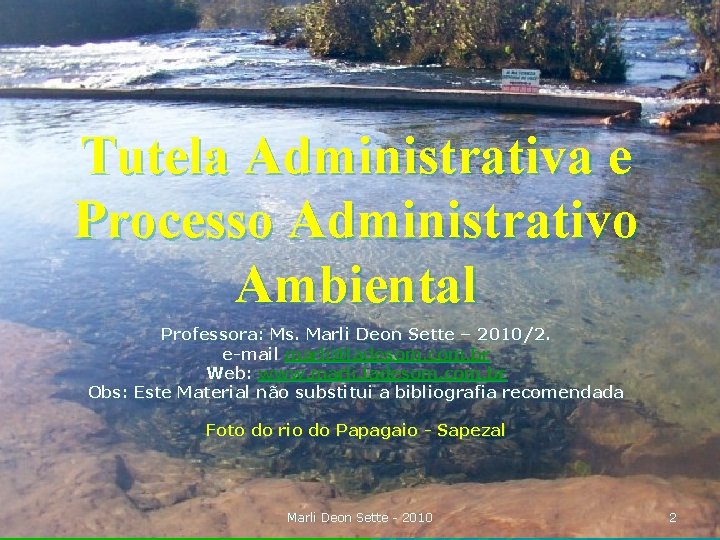 Tutela Administrativa e Processo Administrativo Ambiental Professora: Ms. Marli Deon Sette – 2010/2. e-mail