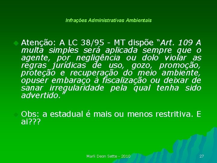 Infrações Administrativas Ambientais u Atenção: A LC 38/95 - MT dispõe “Art. 109 A