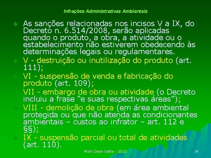 Infrações Administrativas Ambientais u u u As sanções relacionadas nos incisos V a IX,