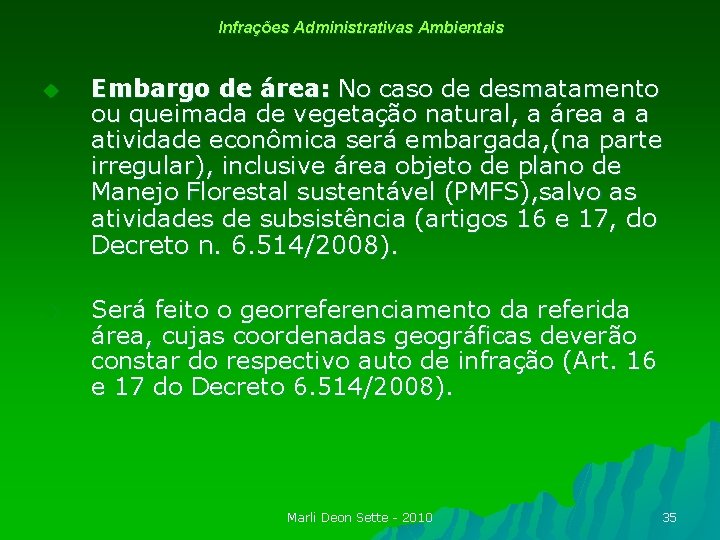 Infrações Administrativas Ambientais u Embargo de área: No caso de desmatamento ou queimada de