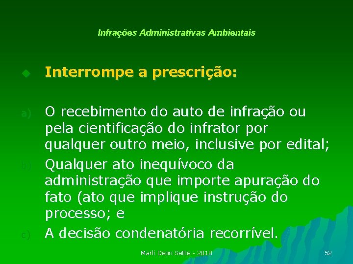 Infrações Administrativas Ambientais u a) b) c) Interrompe a prescrição: O recebimento do auto