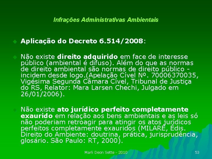 Infrações Administrativas Ambientais u Aplicação do Decreto 6. 514/2008: u Não existe direito adquirido