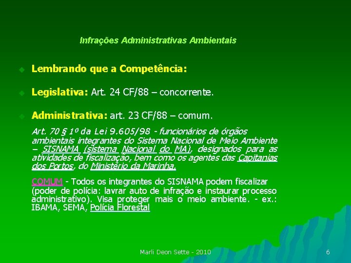 Infrações Administrativas Ambientais u Lembrando que a Competência: u Legislativa: Art. 24 CF/88 –