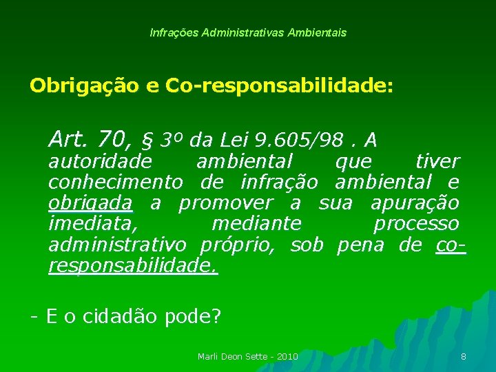 Infrações Administrativas Ambientais Obrigação e Co-responsabilidade: Art. 70, § 3º da Lei 9. 605/98.