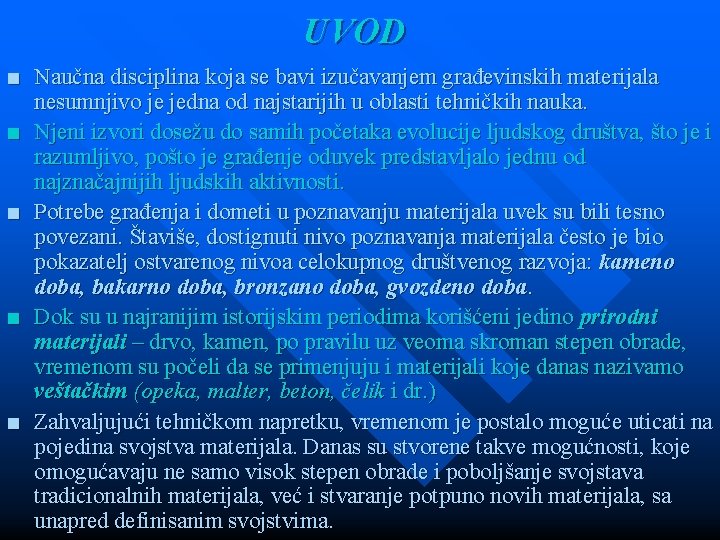 UVOD ■ Naučna disciplina koja se bavi izučavanjem građevinskih materijala nesumnjivo je jedna od