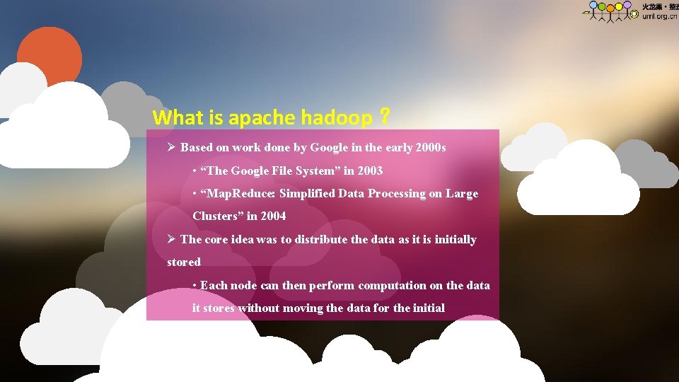 What is apache hadoop ？ Ø Based on work done by Google in the