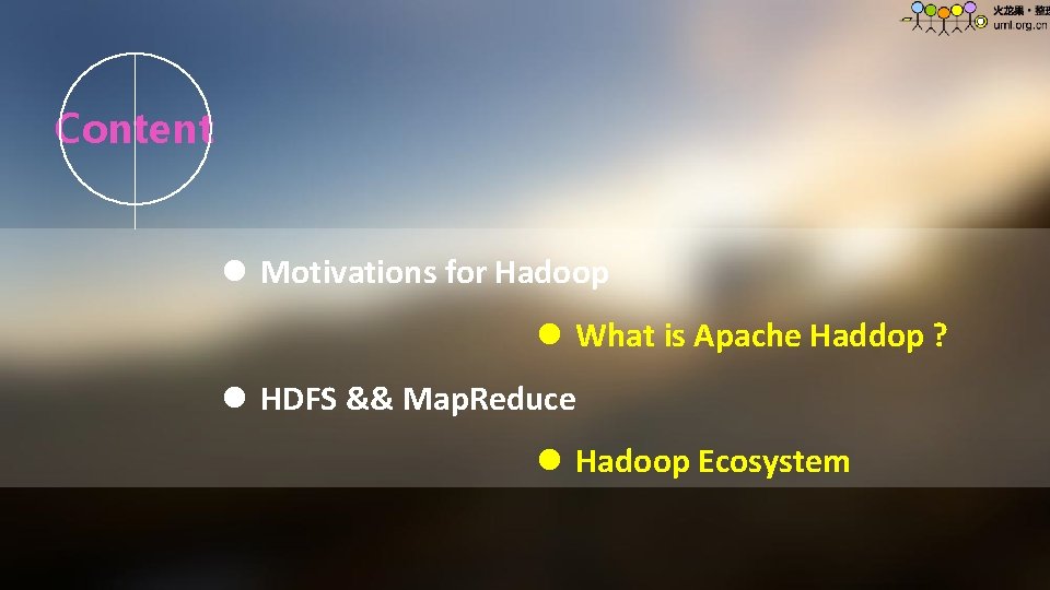 Content l Motivations for Hadoop l What is Apache Haddop ? l HDFS &&