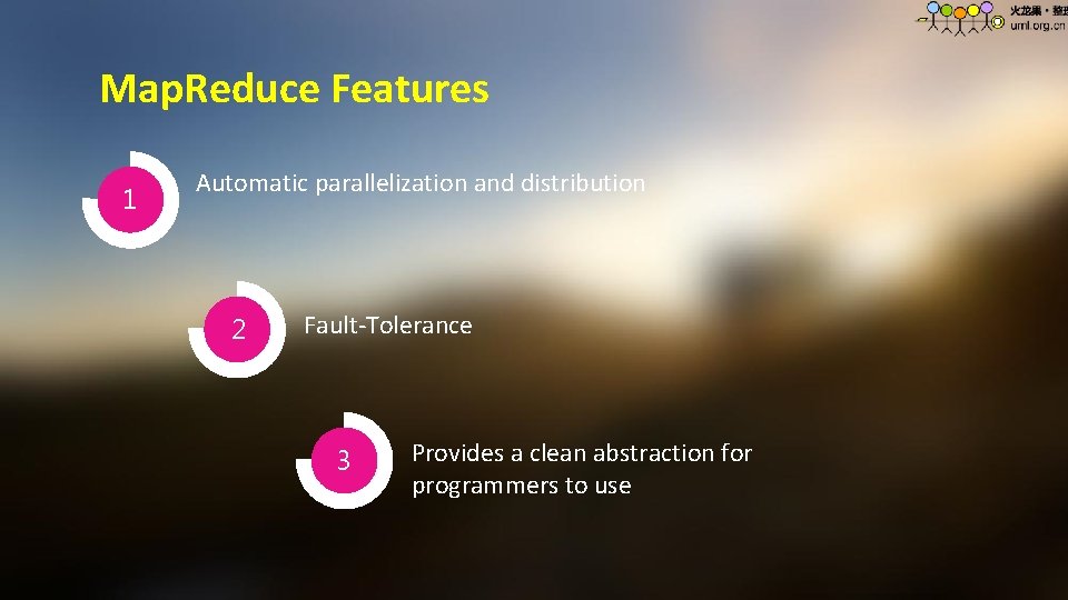 Map. Reduce Features 1 Automatic parallelization and distribution 2 Fault-Tolerance 3 Provides a clean