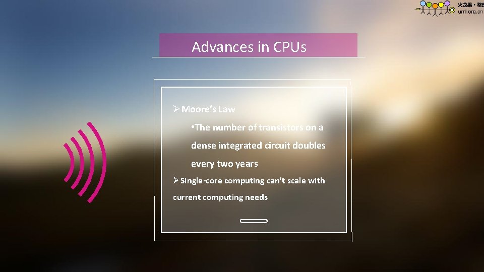 Advances in CPUs ØMoore’s Law • The number of transistors on a dense integrated