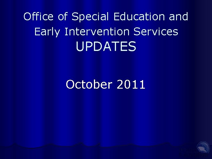 Office of Special Education and Early Intervention Services UPDATES October 2011 