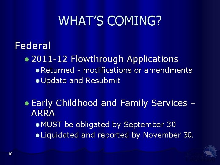 WHAT’S COMING? Federal l 2011 -12 Flowthrough Applications l Returned - modifications or amendments