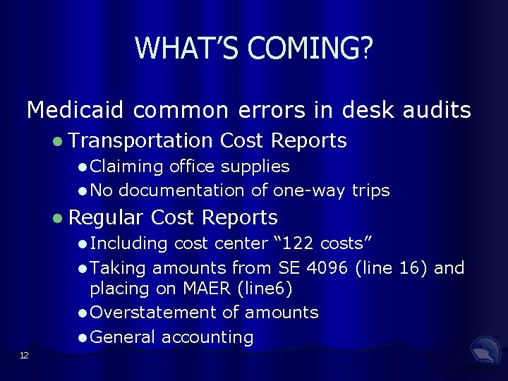 WHAT’S COMING? Medicaid common errors in desk audits l Transportation Cost Reports l Claiming