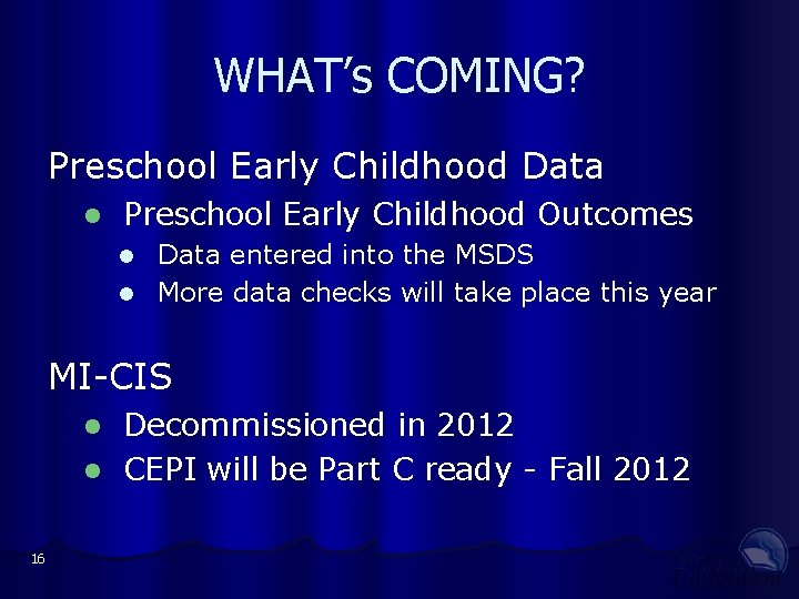 WHAT’s COMING? Preschool Early Childhood Data l Preschool Early Childhood Outcomes Data entered into