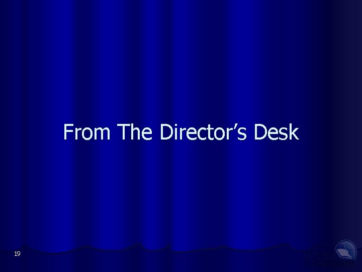 From The Director’s Desk 19 