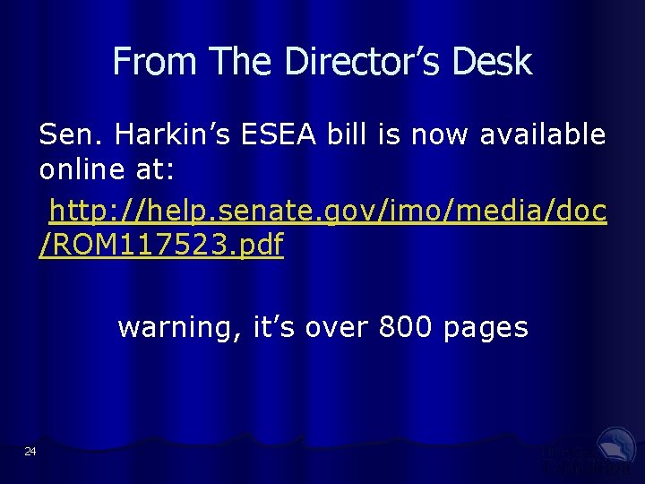 From The Director’s Desk Sen. Harkin’s ESEA bill is now available online at: http: