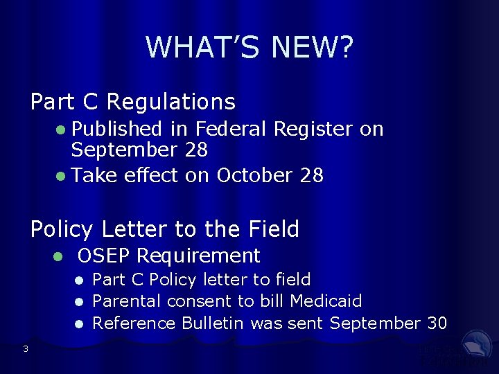 WHAT’S NEW? Part C Regulations l Published in Federal Register on September 28 l