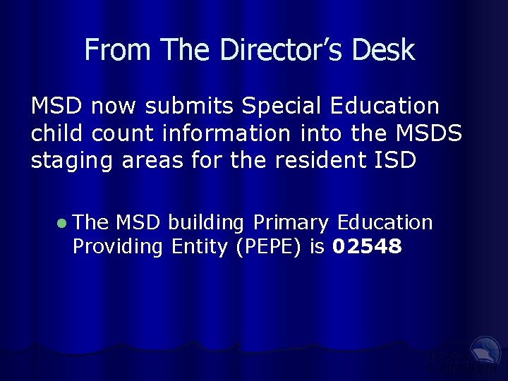 From The Director’s Desk MSD now submits Special Education child count information into the