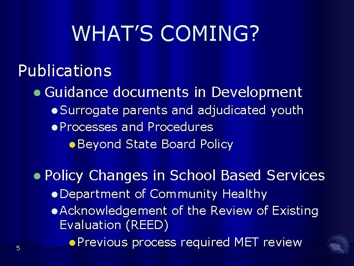 WHAT’S COMING? Publications l Guidance documents in Development l Surrogate parents and adjudicated youth