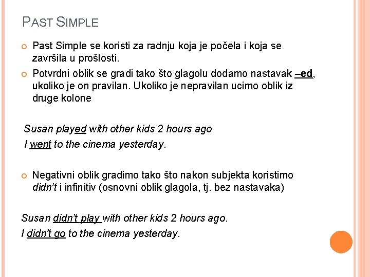 PAST SIMPLE Past Simple se koristi za radnju koja je počela i koja se