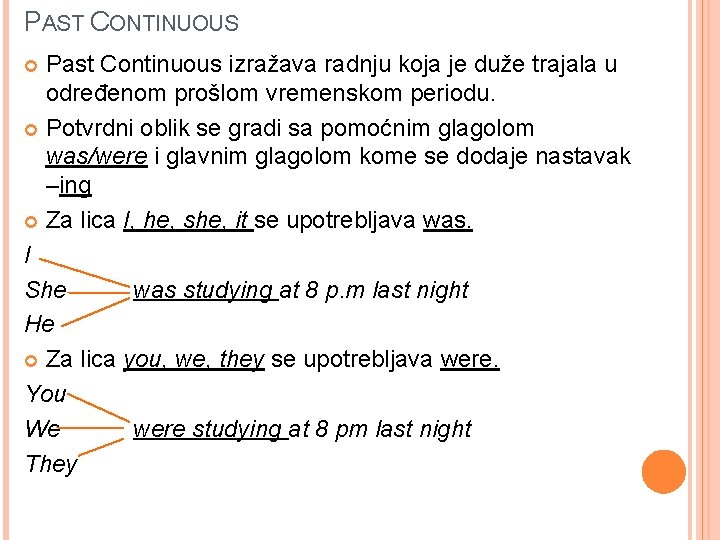 PAST CONTINUOUS Past Continuous izražava radnju koja je duže trajala u određenom prošlom vremenskom