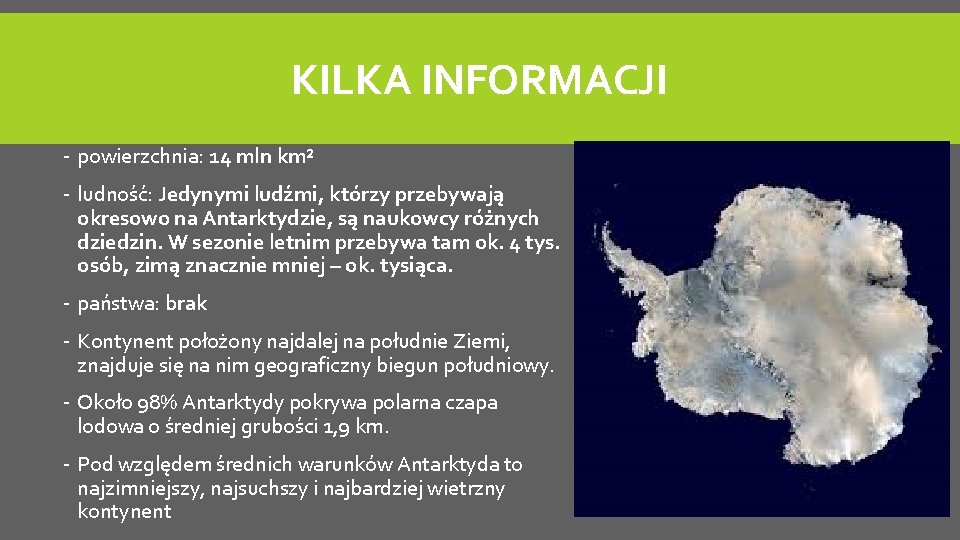 KILKA INFORMACJI - powierzchnia: 14 mln km² - ludność: Jedynymi ludźmi, którzy przebywają okresowo