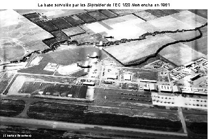 La base survolée par les Skyraider de l’EC 1/20 Nemencha en 1961 (Christian Bernateau)