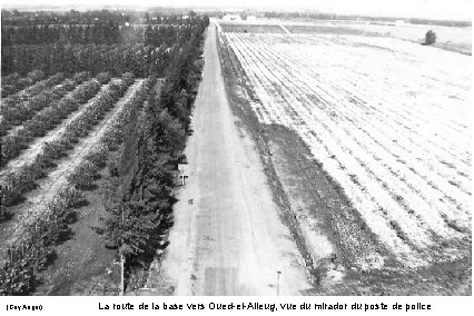 (Guy Anger) La route de la base vers Oued-el-Alleug, vue du mirador du poste